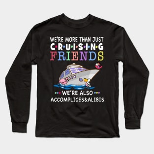 We're More Than Just Cruising Friends Long Sleeve T-Shirt